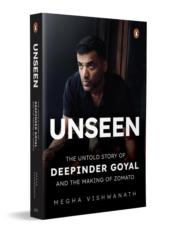 Unseen: The Untold Story of Deepinder Goyal and the Making of Zomato | Inside the Mind of India’s Billion-Dollar Brand Founder | Startup, Entrepreneurship & Business Biography